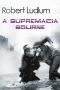 [Jason Bourne 02] • A Supremacia Bourne